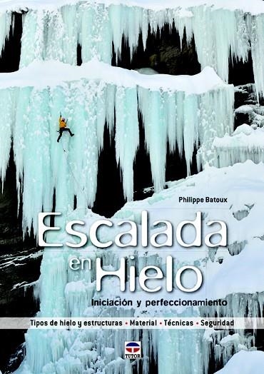 ESCALADA EN HIELO.INICIACIÓN Y PERFECCIONAMIENTO | 9788479029791 | BATOUX,PHILIPPE | Llibreria Geli - Llibreria Online de Girona - Comprar llibres en català i castellà