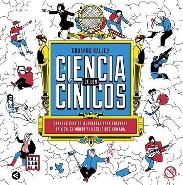 LA CIENCIA DE LOS CÍNICOS.GRANDES TEORIAS ILUSTRADAS PARA ENTENDER LA VIDA,EL MUNDO Y LA ESTUPIDEZ HUMANA | 9788403015166 | SALLES,EDUARDO | Llibreria Geli - Llibreria Online de Girona - Comprar llibres en català i castellà