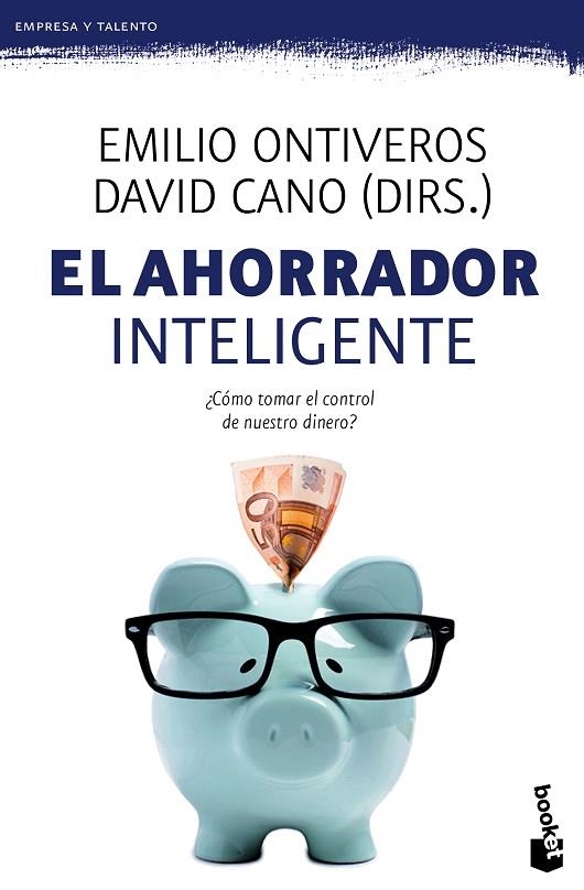 EL AHORRADOR INTELIGENTE ¿CÓMO TOMAR EL CONTROL DE NUESTRO DINERO? | 9788467043396 | ONTIVEROS,EMILIO/CANO,DAVID (DIRS.) | Llibreria Geli - Llibreria Online de Girona - Comprar llibres en català i castellà