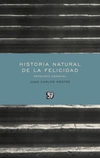 HISTORIA NATURAL DE LA FELICIDAD.ANTOLOGÍA ESENCIAL | 9788437507200 | MESTRE,JUAN CARLOS | Llibreria Geli - Llibreria Online de Girona - Comprar llibres en català i castellà