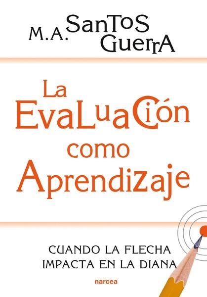 LA EVALUACIÓN COMO APRENDIZAJE.CUANDO LA FLECHA IMPACTA EN LA DIANA | 9788427720732 | SANTOS GUERRA,MIGUEL ÁNGEL | Llibreria Geli - Llibreria Online de Girona - Comprar llibres en català i castellà