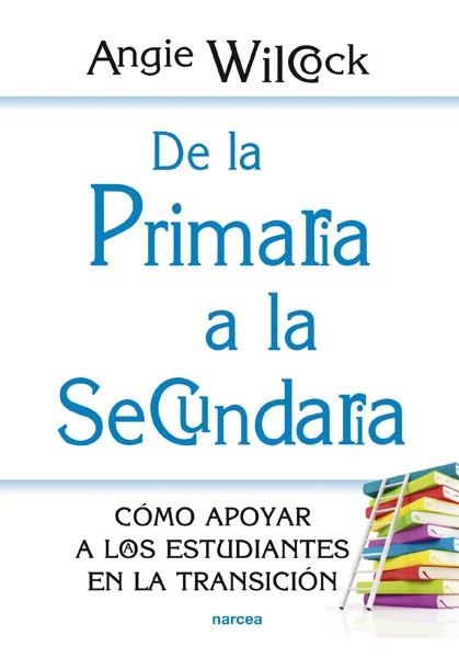 DE LA PRIMARIA A LA SECUNDARIA.CÓMO APOYAR A LOS ESTUDIANTES EN LA TRANSICIÓN | 9788427720718 | WILCOCK,ANGIE | Llibreria Geli - Llibreria Online de Girona - Comprar llibres en català i castellà