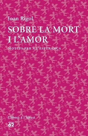 SOBRE LA MORT I L'AMOR.MOTIUS PER A L'ESPERANÇA | 9788429773316 | RIGOL,JOAN | Llibreria Geli - Llibreria Online de Girona - Comprar llibres en català i castellà