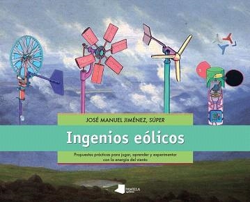 INGENIOS EÓLICOS | 9788476818497 | JIMÉNEZ,JOSÉ MANUEL | Llibreria Geli - Llibreria Online de Girona - Comprar llibres en català i castellà