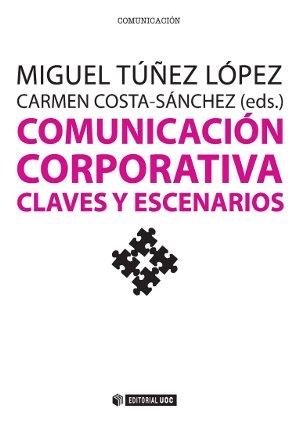 COMUNICACIÓN CORPORATIVA.CLAVES Y ESCENARIOS | 9788490643662 | TÚÑEZ LÓPEZ,MIGUEL/COSTA-SÁNCHEZ,CARMEN (COORD.) | Llibreria Geli - Llibreria Online de Girona - Comprar llibres en català i castellà