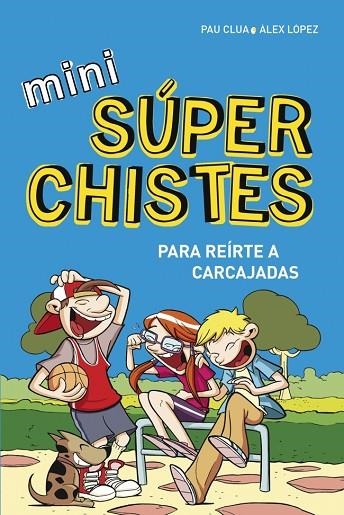 MINI SÚPERCHISTES ¡PARA REÍRTE A CARCAJADAS! | 9788490433683 | LOPEZ LOPEZ,ALEX/CLUA SARRO,PAU | Llibreria Geli - Llibreria Online de Girona - Comprar llibres en català i castellà