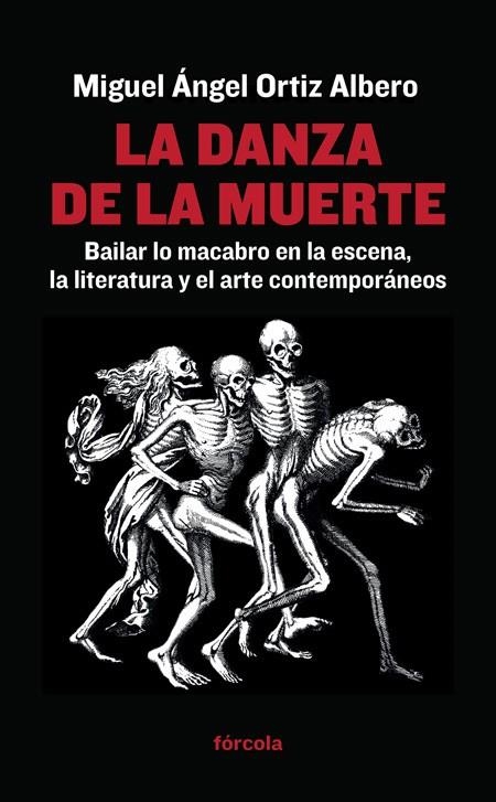 LA DANZA DE LA MUERTE.BAILAR LO MACABRO EN LA ESCENA,LA LITERATURA Y EL ARTE CONTEMPORÁNEOS | 9788416247400 | ORTIZ ALBERO,MIGUEL ÁNGEL | Llibreria Geli - Llibreria Online de Girona - Comprar llibres en català i castellà