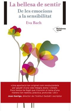 LA BELLESA DE SENTIR.DE LES EMOCIONS A LA SENSIBILITAT | 9788416256389 | BACH,EVA | Llibreria Geli - Llibreria Online de Girona - Comprar llibres en català i castellà