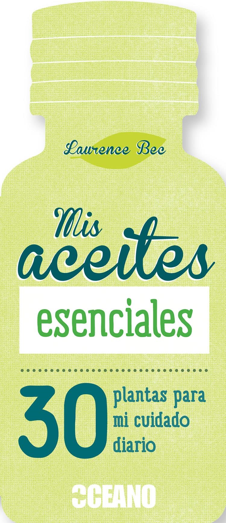 MIS ACEITES ESENCIALES.30 PLANTAS PARA MI CUIDADO DIARIO | 9788475568836 | BEC,LAURENCE | Llibreria Geli - Llibreria Online de Girona - Comprar llibres en català i castellà