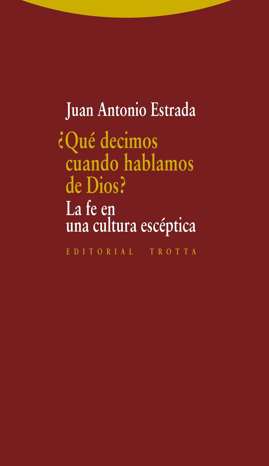 QUÉ DECIMOS CUANDO HABLAMOS DE DIOS.LA FE EN UNA CULTURA ESCÉPTICA | 9788498795646 | ESTRADA,JUAN ANTONIO | Llibreria Geli - Llibreria Online de Girona - Comprar llibres en català i castellà