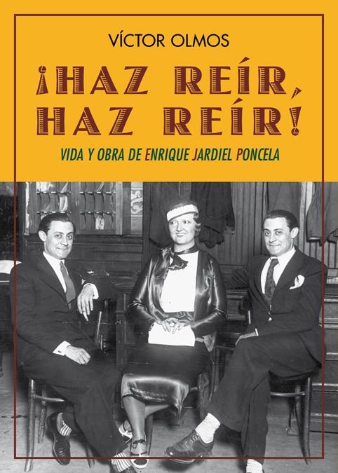 HAZ REÍR,HAZ REÍR.VIDA Y OBRA DE ENRIQUE JARDIEL PONCELA | 9788484725435 | OLMOS,VICTOR | Libreria Geli - Librería Online de Girona - Comprar libros en catalán y castellano