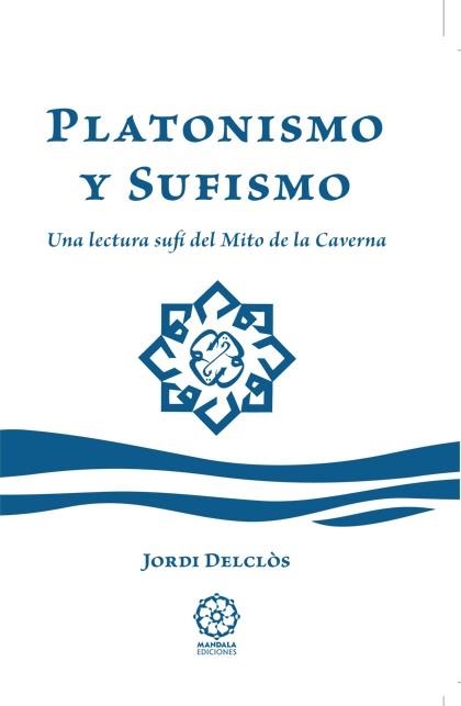 PLATONISMO Y SUFISMO.UNA LECTURA SUFI DEL MITO DE LA CAVERNA | 9788483529751 | DELCLOS,JORDI | Llibreria Geli - Llibreria Online de Girona - Comprar llibres en català i castellà