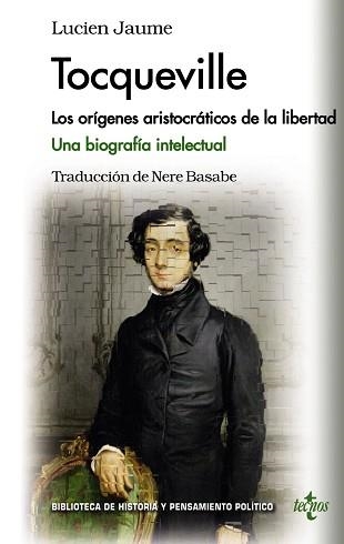 TOCQUEVILLE.LOS ORÍGENES ARISTOCRÁTICOS DE LA LIBERTAD.UNA BIOGRAFÍA INTELECTUAL | 9788430962129 | JAUME,LUCIEN | Libreria Geli - Librería Online de Girona - Comprar libros en catalán y castellano