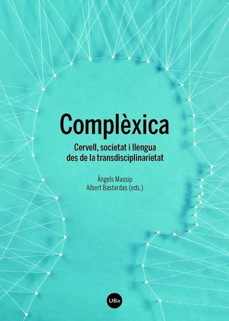 COMPLÈXICA.CERVELL,SOCIETAT I LLENGUA DES DE LA TRANSDISCIPLINARIETAT | 9788447538188 | MASSIP,ÀNGELS/BASTARDAS,ALBERT (EDS.) | Llibreria Geli - Llibreria Online de Girona - Comprar llibres en català i castellà