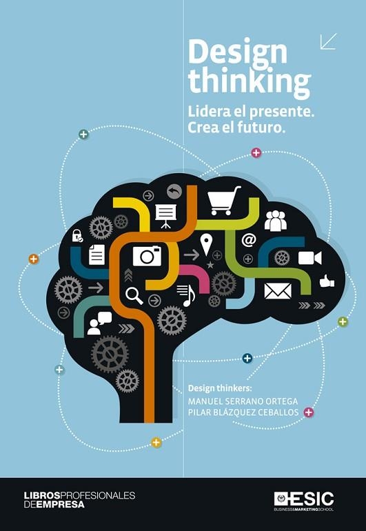 DESIGN THINKING.LIDERA EL PRESENTE.CREA EL FUTURO | 9788415986546 | SERRANO ORTEGA,MANUEL/BLÁZQUEZ CEBALLOS,PILAR | Llibreria Geli - Llibreria Online de Girona - Comprar llibres en català i castellà