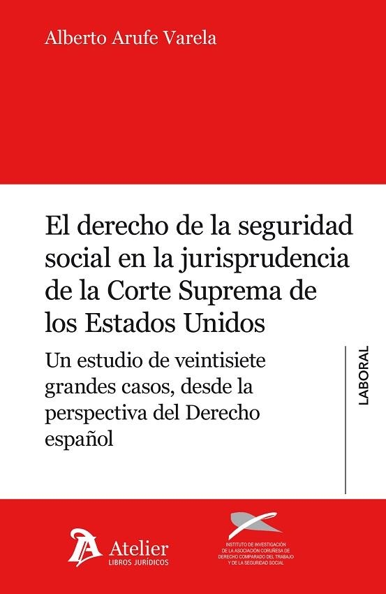 EL DERECHO DE LA SEGURIDAD SOCIAL EN LA JURISPRUDENCIA DE LA CORTE SUPREMA DE LOS ESTADOS UNIDOS | 9788415690658 | ARUFE VARELA,ALBERTO | Llibreria Geli - Llibreria Online de Girona - Comprar llibres en català i castellà