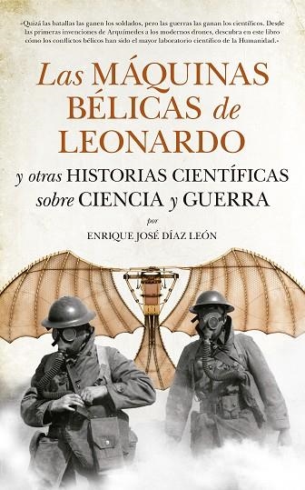 LAS MÁQUINAS BÉLICAS DE LEONARDO Y OTRAS HISTORIAS CIENTÍFICAS SOBRE CIENCIA Y GUERRA | 9788494155277 | DÍAZ LEÓN,ENRIQUE JOSÉ | Libreria Geli - Librería Online de Girona - Comprar libros en catalán y castellano