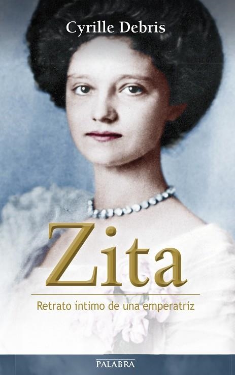 ZITA.RETRATO ÍNTIMO DE UNA EMPERATRIZ | 9788490611593 | DEBRIS,CYRILLE | Llibreria Geli - Llibreria Online de Girona - Comprar llibres en català i castellà