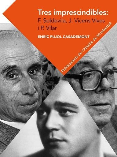 TRES IMPRESCINDIBLES:FERRAN SOLDEVILA,JAUME VICENS VIVES I PIERRE VILAR | 9788498837292 | PUJOL CASADEMONT,ENRIC | Libreria Geli - Librería Online de Girona - Comprar libros en catalán y castellano