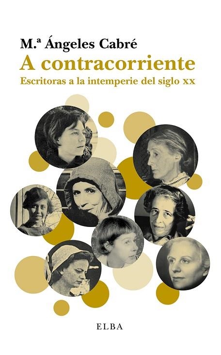 A CONTRACORRIENTE.ESCRITORAS A LA INTEMPERIE DEL SIGLO XX | 9788494226687 | CABRÉ,Mª ÁNGELES | Llibreria Geli - Llibreria Online de Girona - Comprar llibres en català i castellà