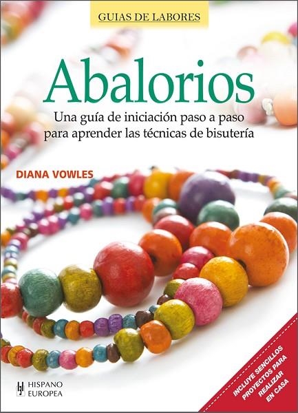 ABALORIOS.UNA GUÍA DE INICIACIÓN PASO A PASO PARA APRENDER LAS TÉCNICAS DE LA BISUTERÍA | 9788425520891 | VOWLES,DIANA | Libreria Geli - Librería Online de Girona - Comprar libros en catalán y castellano