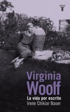 VIRGINIA WOOLF.LA VIDA POR ESCRITO | 9788430617135 | CHIKIAR BAUER,IRENE | Llibreria Geli - Llibreria Online de Girona - Comprar llibres en català i castellà