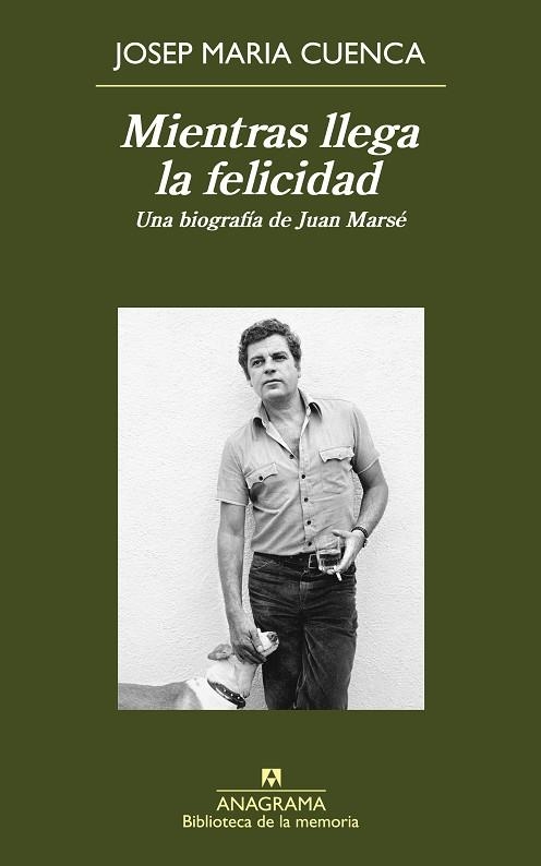 MIENTRAS LLEGA LA FELICIDAD.UNA BIOGRAFÍA DE JUAN MARSÉ | 9788433907974 | CUENCA,JOSEP MARIA | Llibreria Geli - Llibreria Online de Girona - Comprar llibres en català i castellà