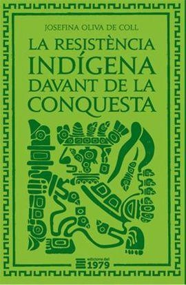 LA RESISTÈNCIA INDÍGENA DAVANT LA CONQUESTA | 9788494012686 | OLIVA DE COLL,JOSEFINA | Llibreria Geli - Llibreria Online de Girona - Comprar llibres en català i castellà