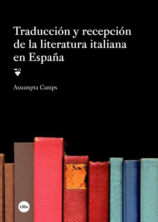 TRADUCCIÓN Y RECEPCIÓN DE LA LITERATURA ITALIANA EN ESPAÑA | 9788447537761 | CAMPS,ASSUMPTA | Llibreria Geli - Llibreria Online de Girona - Comprar llibres en català i castellà