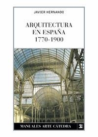 ARQUITECTURA EN ESPAÑA 1770-1900 | 9788437621579 | HERNANDO,JAVIER | Llibreria Geli - Llibreria Online de Girona - Comprar llibres en català i castellà