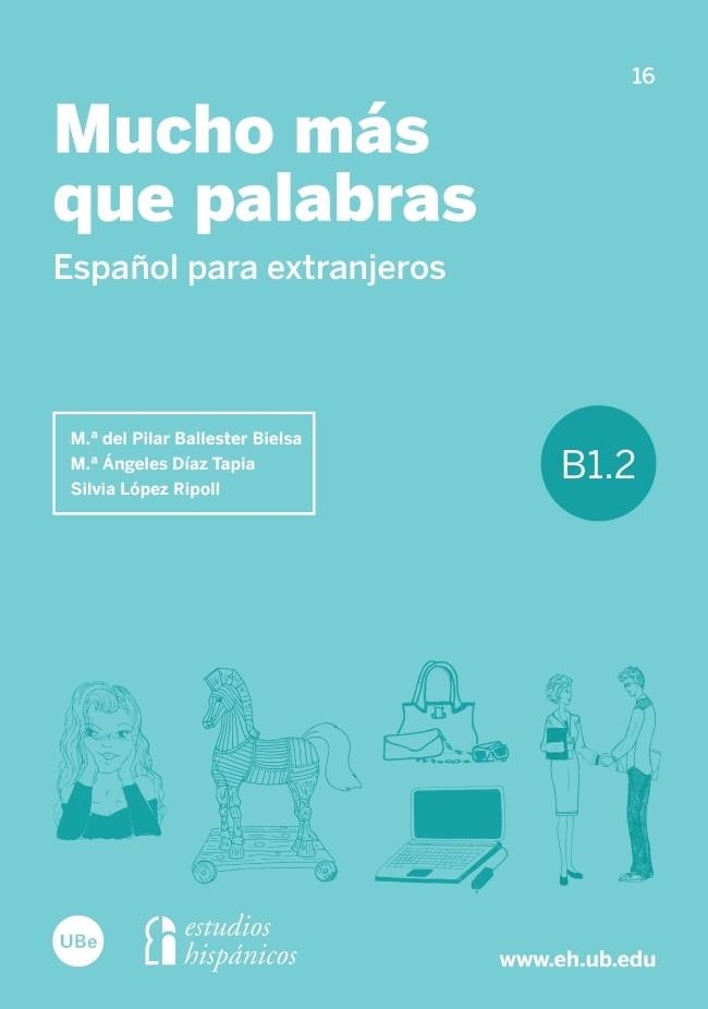 MUCHO MÁS QUE PALABRAS.ESPAÑOL PARA EXTRANJEROS (B1.2) | 9788447541966 | BALLESTER BIELSA,MªDEL PILAR/DÍAZ TAPIA,Mª ÁNGELES/LÓPEZ RIPOLL,SÍLVIA | Llibreria Geli - Llibreria Online de Girona - Comprar llibres en català i castellà