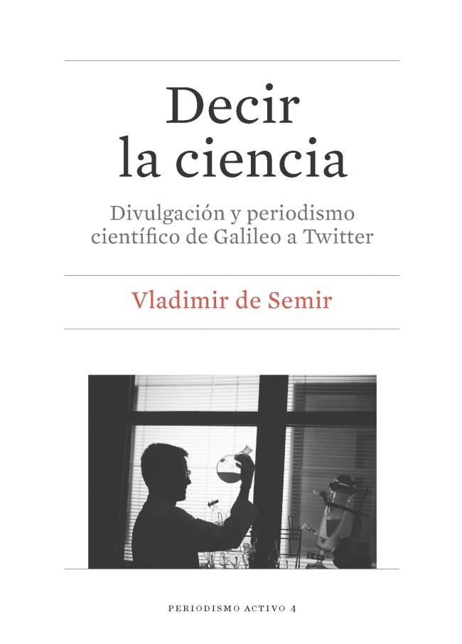 DECIR LA CIENCIA.DIVULGACIÓN Y PERIODISMO CIENTÍFICO DE GALILEO A TWITTER | 9788447539079 | DE SEMIR,VLADIMIR | Libreria Geli - Librería Online de Girona - Comprar libros en catalán y castellano