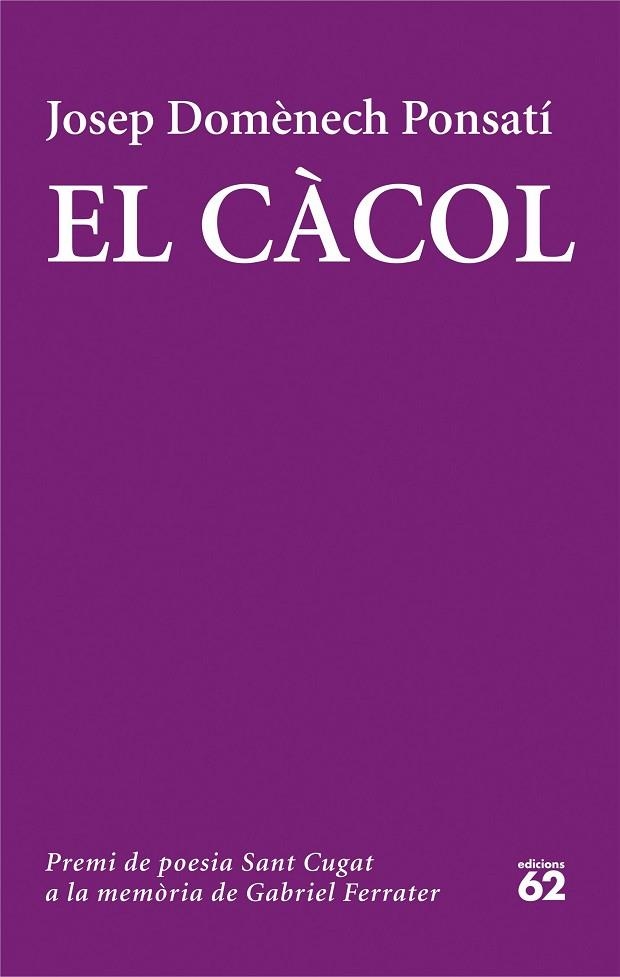 EL CÀCOL(PREMI DE POESIA SANT CUGAT 2014 A LA MEMORIA DE GABRIEL FERRATER) | 9788429774320 | DOMENECH PONSATI,JOSEP | Llibreria Geli - Llibreria Online de Girona - Comprar llibres en català i castellà