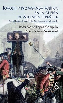 IMAGEN Y PROPAGANDA POLÍTICA EN LA GUERRA DE SUCESIÓN ESPAÑOLA | 9788477378716 | LÓPEZ CAMPILLO,ROSA MARÍA | Llibreria Geli - Llibreria Online de Girona - Comprar llibres en català i castellà