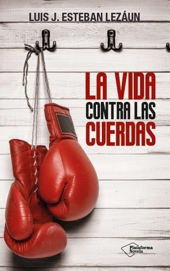 LA VIDA CONTRA LAS CUERDAS | 9788416256907 | ESTEBAN LEZÁUN,LUIS J. | Llibreria Geli - Llibreria Online de Girona - Comprar llibres en català i castellà