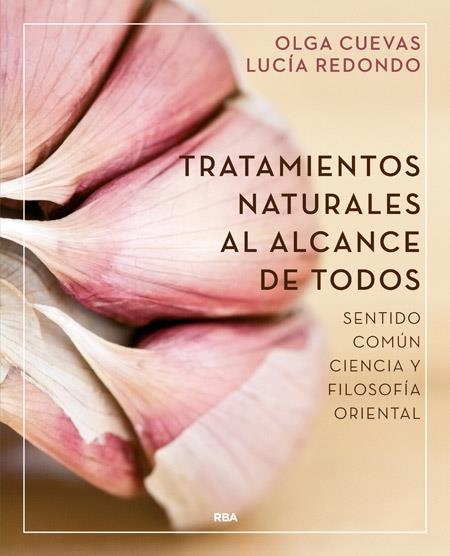 TRATAMIENTOS NATURALES AL ALCANCE DE TODOS.SENTIDO COMÚN,CIENCIA Y FILOSOFÍA ORIENTAL | 9788416267064 | CUEVAS,OLGA/REDONDO,LUCÍA | Llibreria Geli - Llibreria Online de Girona - Comprar llibres en català i castellà