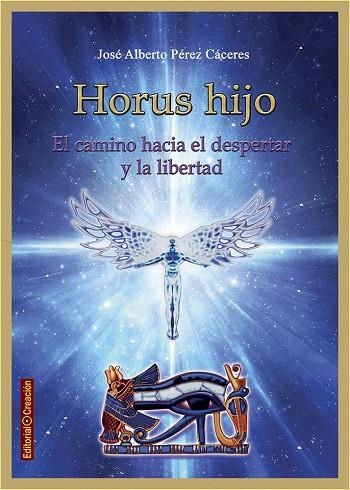 HORUS HIJO.EL CAMINO HACIA EL DESPERTAR Y LA LIBERTAD | 9788415676577 | PÉREZ CÁCERES,JOSÉ ALBERTO | Llibreria Geli - Llibreria Online de Girona - Comprar llibres en català i castellà