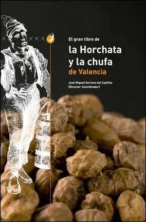 EL GRAN LIBRO DE LA HORCHATA Y LA CHUFA DE VALENCIA | 9788437094649 | SORIANO DEL CASTILLO,JOSÉ MIGUEL (COORD.) | Llibreria Geli - Llibreria Online de Girona - Comprar llibres en català i castellà