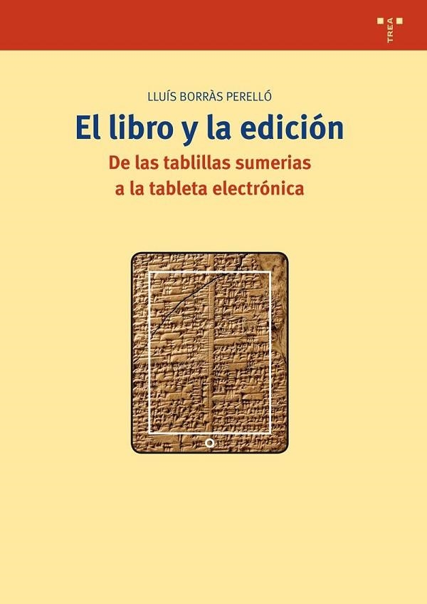 EL LIBRO Y LA EDICIÓN.DE LAS TABLILLAS SUMERIAS A LA TABLETA ELECTRÓNICA | 9788497048316 | BORRÀS PERELLÓ,LLUÍS | Llibreria Geli - Llibreria Online de Girona - Comprar llibres en català i castellà