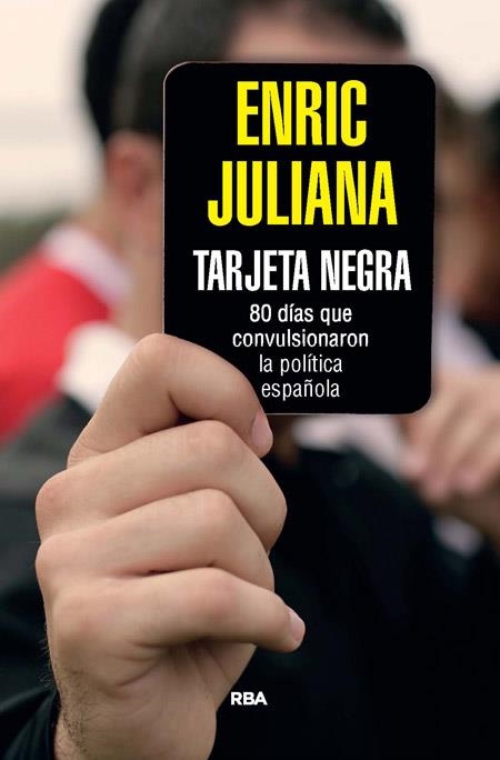 TARJETA NEGRA.70 DÍAS QUE CONVULSIONARON LA POLÍTICA ESPAÑOLA | 9788490564851 | JULIANA,ENRIC | Libreria Geli - Librería Online de Girona - Comprar libros en catalán y castellano