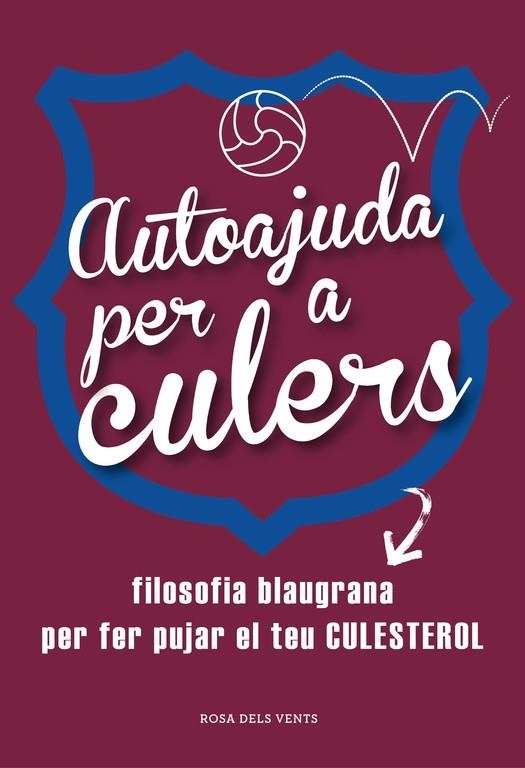 AUTOAJUDA PER A CULERS.FILOSOFIA BLAUGRANA PER FER PUJAR EL TEU CULESTEROL | 9788415961642 | Llibreria Geli - Llibreria Online de Girona - Comprar llibres en català i castellà