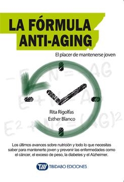 LA FÓRMULA ANTI-AGING.EL PLACER DE MANTENERSE JOVEN | 9788416204786 | RIGOLFAS,RITA/BLANCO, ESTHER | Llibreria Geli - Llibreria Online de Girona - Comprar llibres en català i castellà