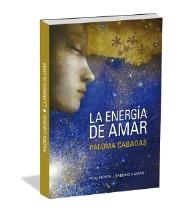 LA ENERGÍA DE AMAR.EL AMOR EMPIEZA POR UNO MISMO | 9788494359712 | CABADAS,PALOMA | Llibreria Geli - Llibreria Online de Girona - Comprar llibres en català i castellà