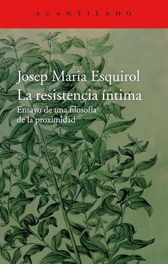 LA RESISTENCIA ÍNTIMA.ENSAYO DE UNA FILOSOFÍA DE LA PROXIMIDAD | 9788416011445 | ESQUIROL,JOSEP MARIA | Llibreria Geli - Llibreria Online de Girona - Comprar llibres en català i castellà