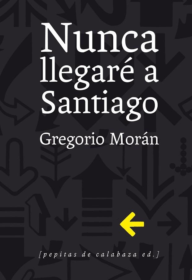 NUNCA LLEGARÉ A SANTIAGO | 9788415862321 | MORÁN,GREGORIO | Llibreria Geli - Llibreria Online de Girona - Comprar llibres en català i castellà