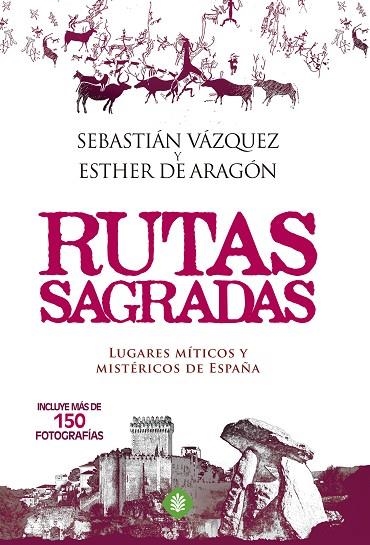 RUTAS SAGRADAS.LUGARES MÍTICOS Y MISTÉRICOS DE ESPAÑA | 9788490602980 | VÁZQUEZ,SEBASTIÁN/DE ARAGÓN,ESTHER | Llibreria Geli - Llibreria Online de Girona - Comprar llibres en català i castellà