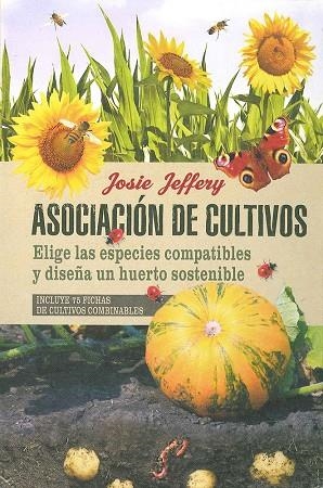 ASOCIACIÓN DE CULTIVOS.ELIGE LAS ESPECIES COMPATIBLES Y DISEÑA UN HUERTO SOSTENIBLE | 9788475568829 | JEFFERY,JOSIE | Llibreria Geli - Llibreria Online de Girona - Comprar llibres en català i castellà