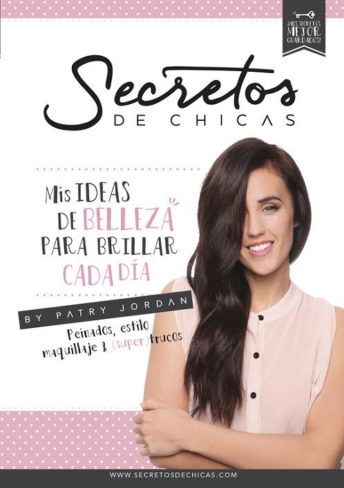 SECRETOS DE CHICAS.MIS IDEAS DE BELLEZA PARA BRILLAR CADA DÍA | 9788490434109 | JORDAN,PATRY | Llibreria Geli - Llibreria Online de Girona - Comprar llibres en català i castellà