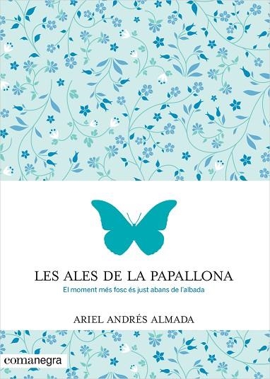 LES ALES DE LA PAPALLONA.EL MOMENT MÉS FOSC ÉS JUST ABANS DE L'ALBADA | 9788416033553 | ANDRÉS ALMADA,ARIEL | Libreria Geli - Librería Online de Girona - Comprar libros en catalán y castellano