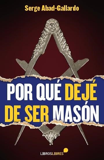 POR QUÉ DEJÉ DE SER MASÓN | 9788415570509 | ABAD-GALLARDO,SERGE | Llibreria Geli - Llibreria Online de Girona - Comprar llibres en català i castellà